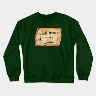 LET LOVE BE YOUR GUIDE Crewneck Sweatshirt